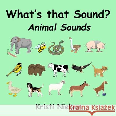 What's That Sound?: Animal Sounds Kristi Nielsen Kristi Nielsen 9781989607282