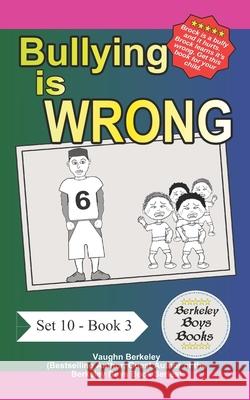 Bullying Is Wrong (Berkeley Boys Books) Vaughn Berkeley 9781989612927 Bullying Is Wrong (Berkeley Boys Books