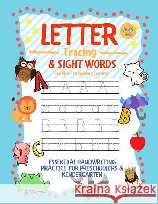 Letter Tracing and Sight Words for Kids (Wherever you are): Essential Handwriting Practice for Preschoolers Aged 3-5 & Kindergarten Zone, Learning 9781989626108