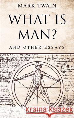 What Is Man?: And Other Essays Mark Twain 9781989629376 Omni Publishing