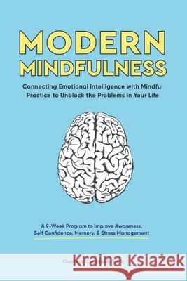 Modern Mindfulness: Connecting Emotional Intelligence with Mindful Practice to Unblock the Problems in Your Life (A 9-Week Program to Impr Brandy Wells Charlotte C 9781989632178 This Is Charlotte.