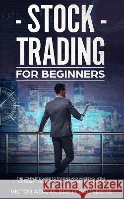 Stock Trading for Beginners: The Complete Guide to Trading and Investing in the Stock Market Including Day, Options and Forex Trading Victor Adams 9781989638118 Charlie Piper