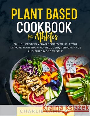Plant-Based Cookbook for Beginners: 130 Delicious, Easy and Health Restoring Vegan Recipes & a 28 Day Meal Plan to Kickstart Your Journey Jessica Harrows 9781989638989 Donna Lloyd