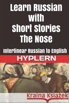 Learn Russian with Short Stories: The Nose: Interlinear Russian to English Kees Va Bermuda Word Hyplern Nikolai Gogol 9781989643174 Bermuda Word