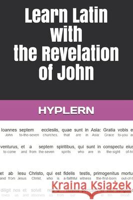 Learn Latin with the Revelation of John: Interlinear Latin to English Bermuda Word Hyplern Andr 9781989643266 Bermuda Word