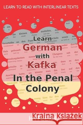 Learn German with Kafka's The Penal Colony: Interlinear German to English Kees Va Bermuda Word Hyplern Franz Kafka 9781989643280 Bermuda Word