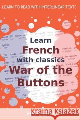 Learn French with classics War of the Buttons: Interlinear French to English Kees Va Bermuda Word Hyplern Louis Pergaud 9781989643297 Bermuda Word