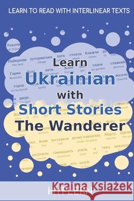 Learn Ukrainian with Short Stories The Wanderer: Interlinear Ukrainian to English Kees Va Bermuda Word Hyplern Marko Vovchok 9781989643303 Bermuda Word