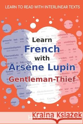 Learn French with Arsène Lupin Gentleman-Thief: Interlinear French to English Van Den End, Kees 9781989643365 Bermuda Word