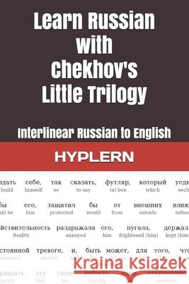 Learn Russian with Chekhov's Little Trilogy: Interlinear Russian to English Anton Chekhov, Bermuda Word Hyplern, Kees Van Den End 9781989643396 Bermuda Word