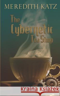 The Cybernetic Tea Shop Meredith Katz 9781989646144 Soft Cryptid