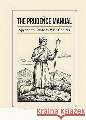 The Prudence Manual: Spyridon's Guide to Wise Choices: Spyridon's Guide to Wise Choices Bronwyn Finch 9781989647776 Evergreen Centre