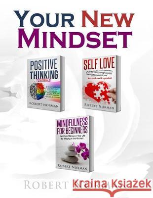 Positive Thinking, Self Love, Mindfulness for Beginners: 3 Books in 1! Learn to Stay in the Moment, 30 Days of Positive Thoughts, 30 Days of Self Love Robert Norman Adam Dubeau Mastermind Sel 9781989655399 Language Learning Books