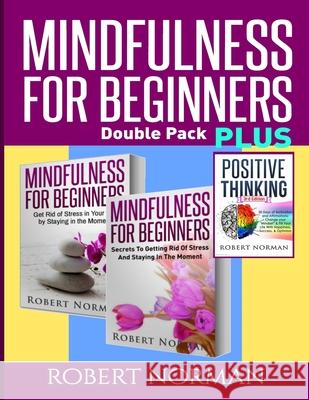 Positive thinking & Mindfulness for Beginners Combo: 3 Books in 1! 30 Days Of Motivation & Affirmations to Change Your 