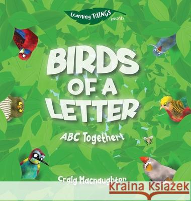 Birds of a Letter: ABC Together! Craig Macnaughton Craig Macnaughton 9781989657041 Little Mitten Press