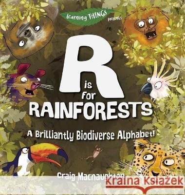 R is for Rainforests: A Brilliantly Biodiverse Alphabet! Craig Macnaughton, Craig Macnaughton 9781989657119 Little Mitten Press