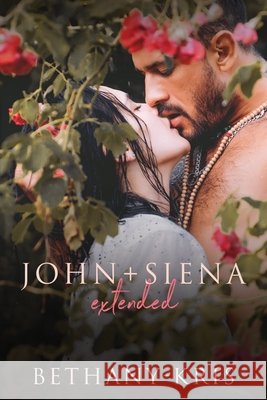 John + Siena: Extended Bethany-Kris 9781989658093