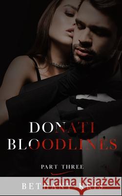 Donati Bloodlines: Part Three Bethany-Kris 9781989658437 Bethany-Kris