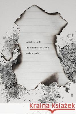 Outtakes Vol 2: The Commission World Bethany-Kris 9781989658628