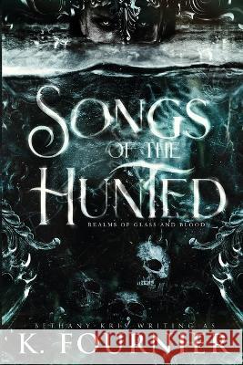 Songs of the Hunted Bethany-Kris, K Fournier 9781989658659 Bethany-Kris