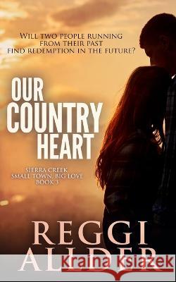 Our Country Heart: Sierra Creek Series Book 3 Reggi Allder   9781989665022 Cressmead Publishing