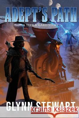 Adept's Path: A Teer & Kard Story Glynn Stewart 9781989674918 Faolan's Pen Publishing Inc.