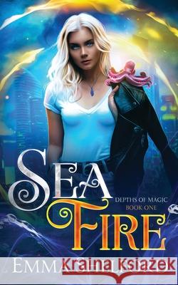 Sea Fire Emma Shelford 9781989677414 Kinglet Books