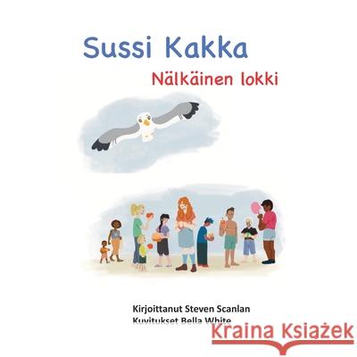 Sussi Kakka: Nälkäinen lokki White, Bella 9781989681121