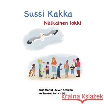 Sussi Kakka: N?lk?inen lokki Steven Scanlan Bells White 9781989681237