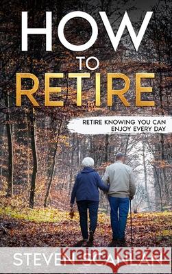 How to Retire Steven Scanlan 9781989681411 Chemainus Books