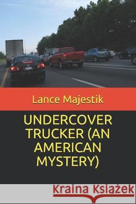 Undercover Trucker (an American Mystery) Lance Majestik 9781989683149 Collections Canada