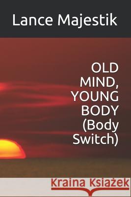 OLD MIND, YOUNG BODY (Body Switch) Lance Majestik 9781989683163 Collections Canada