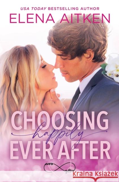 Choosing Happily Ever After Elena Aitken 9781989685129