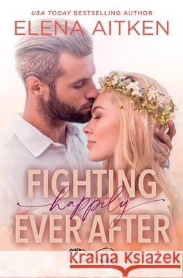 Fighting Happily Ever After Elena Aitken 9781989685198 Elena Aitken