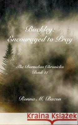 Buckley: Encouraged to Pray Ronna M. Bacon 9781989699485 Ronna Bacon