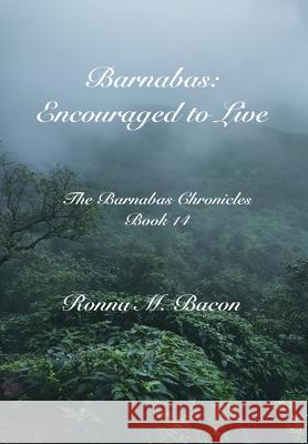 Barnabas: Encouraged to Live Ronna M. Bacon 9781989699584 Ronna Bacon