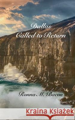 Dallas Called to Return Ronna M. Bacon 9781989699607 Ronna Bacon