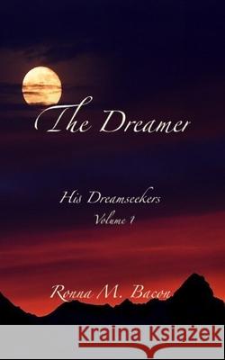 The Dreamer Ronna M. Bacon 9781989699669 Ronna Bacon