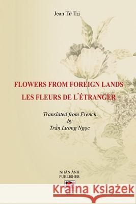 Flowers From Foreign Lands Luong Ngoc Tran Tri Jean Tu 9781989705575 Nhan Anh Publisher