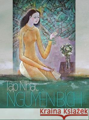 Tập nhạc Nguyên Bích (hard cover - 70lbs paper) Nguyen, Bich 9781989705643 Nhan Anh Publisher