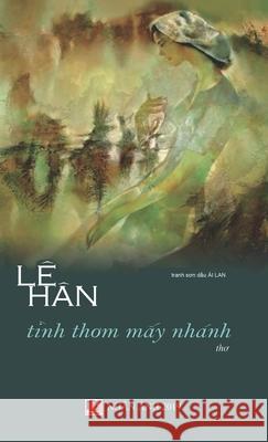 Tình Thơm Mấy Nhánh (hard cover) Le, Han 9781989705704 Nhan Anh Publisher