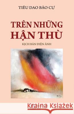 Trên Những Hận Thù Tieu Dao, Bao Cu 9781989705759 Nhan Anh Publisher