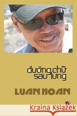 Đường Chữ Sau Lưng (soft cover) Luan, Hoan 9781989705827 Nhan Anh Publisher