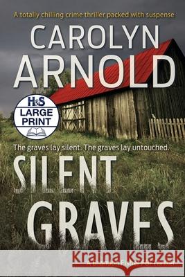 Silent Graves: A totally chilling crime thriller packed with suspense Arnold, Carolyn 9781989706169 Hibbert & Stiles Publishing Inc