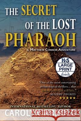 The Secret of the Lost Pharaoh Carolyn Arnold 9781989706176 Hibbert & Stiles Publishing Inc