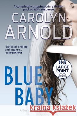 Blue Baby: A completely gripping crime thriller packed with suspense Arnold, Carolyn A. 9781989706282 Hibbert & Stiles Publishing Inc