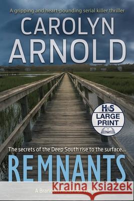 Remnants: A gripping and heart-pounding serial killer thriller Arnold, Carolyn 9781989706374 Hibbert & Stiles Publishing Inc