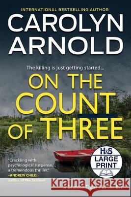 On the Count of Three: A totally chilling crime thriller packed with suspense Arnold, Carolyn 9781989706381 Hibbert & Stiles Publishing Inc