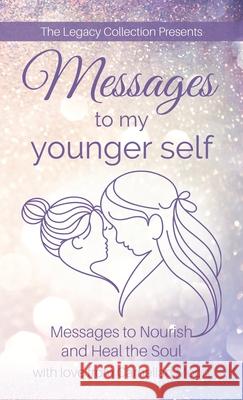 Messages to My Younger Self: Messages to Nourish and Heal the Soul Carnelian Moon Judith Richardson-Schroeder Debbie Belnavis-Brimble 9781989707111 Carnelian Moon Publishing, Inc.