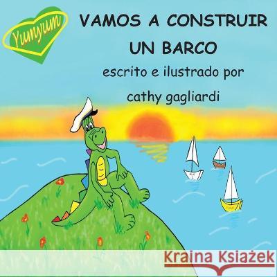 Vamos a Construir Un Barco Cathy Gagliardi Cathy Gagliardi 9781989707142